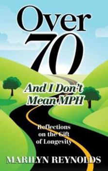 Paperback Over 70 and I Don't Mean MPH: Reflections on the Gift of Longevity Book
