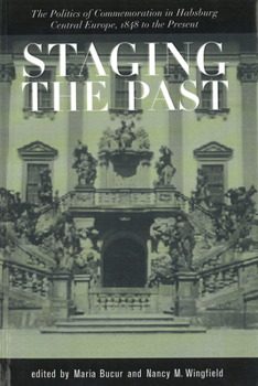 Paperback Staging the Past: The Politics of Commemoration in Habsburg Central Europe, 1848 to the Present (Central European Studies) Book