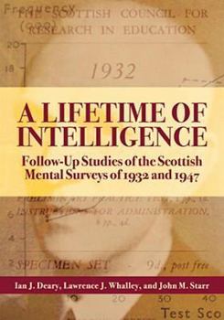 Hardcover A Lifetime of Intelligence: Follow-Up Studies of the Scottish Mental Surveys of 1932 and 1947 Book