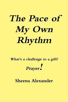 Paperback The Pace Of My Own Rhythm: Whats a Challenge to a Gift? Book
