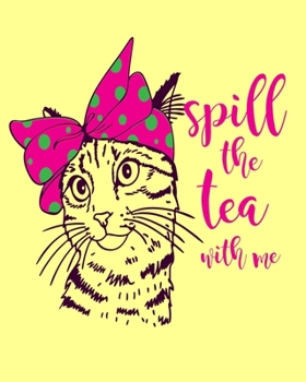 Spill The Tea With Me: Journal, Notebook or Diary in an 8"x10", 120 Lined Pages Cat Theme Book. Trendy Teen Gift