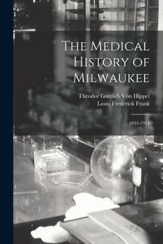 Paperback The Medical History of Milwaukee: 1834-1914 Book