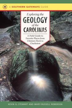 Paperback Exploring the Geology of the Carolinas: A Field Guide to Favorite Places from Chimney Rock to Charleston Book