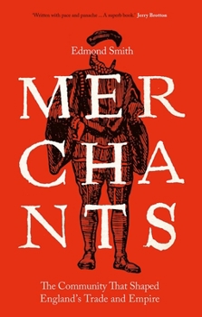 Hardcover Merchants: The Community That Shaped England's Trade and Empire, 1550-1650 Book