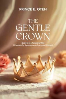 Paperback The Gentle Crown: 36 Secrets for Blossoming in Grace and Strength Book