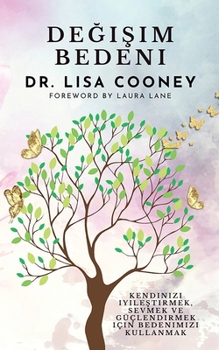 Degisim Bedeni - Kendinizi iyilestirmek, sevmek ve güçlendirmek için bedenimizi kullanmak (Turkish Edition)