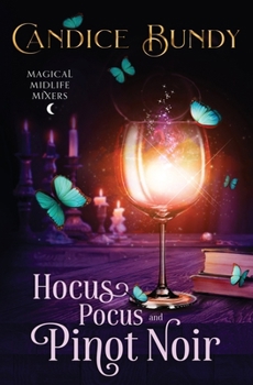 Hocus Pocus and Pinot Noir: Paranormal Women's Fiction - Book #1 of the Magical Midlife Mixers