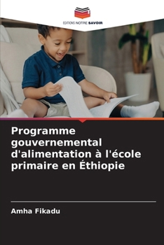 Programme gouvernemental d'alimentation à l'école primaire en Éthiopie (French Edition)
