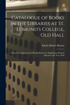 Paperback Catalogue of Books in the Libraries at St. Edmund's College, Old Hall: Printed in England and of Books Written by Englishmen Printed Abroad to the Yea Book