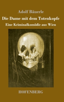 Hardcover Die Dame mit dem Totenkopfe: Eine Kriminalkomödie aus Wien [German] Book