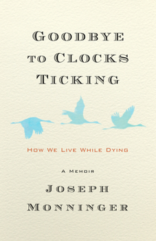 Hardcover Goodbye to Clocks Ticking: How We Live While Dying Book