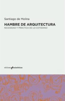 Paperback Hambre de arquitectura: Necesidad y práctica de lo cotidiano [Spanish] Book