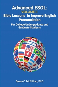 Paperback Advanced ESOL Volume 2: Bible Lessons to Improve English Pronunciation - For College Undergraduate and Graduate Students Book