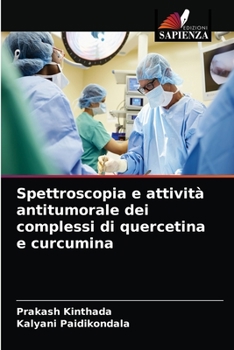Paperback Spettroscopia e attività antitumorale dei complessi di quercetina e curcumina [Italian] Book