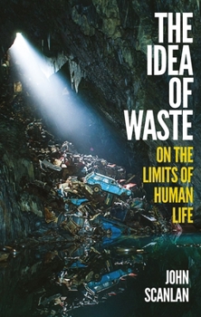 Hardcover The Idea of Waste: On the Limits of Human Life Book