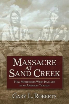 Paperback Massacre at Sand Creek: How Methodists Were Involved in an American Tragedy Book