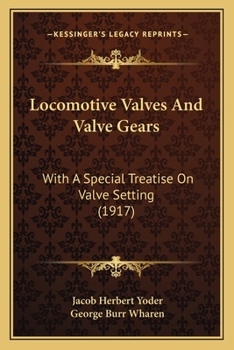 Locomotive Valves And Valve Gears: With A Special Treatise On Valve Setting