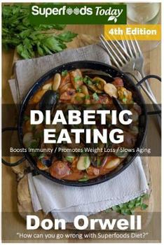 Paperback Diabetic Eating: Over 280 Diabetes Type-2 Quick & Easy Gluten Free Low Cholesterol Whole Foods Diabetic Eating Recipes full of Antioxid Book