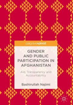 Hardcover Gender and Public Participation in Afghanistan: Aid, Transparency and Accountability Book