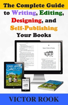 Paperback The Complete Guide to Writing, Editing, Designing, and Self-Publishing Your Books Book