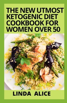 Paperback The New Utmost Ketogenic Diet Cookbook For Women Over 50 Book