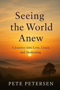 Paperback Seeing the World Anew: A Journey Into Love, Grace, and Awakening Book