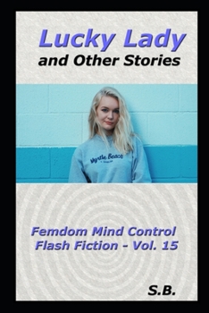 Paperback Lucky Lady and Other Stories: Femdom Mind Control Flash Fiction - Vol. 15 Book