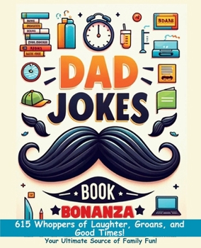 Paperback Dad Jokes Book Bonanza: 615 Whoppers of Laughter, Groans, and Good Times. Your Ultimate Source of Family Fun! Book