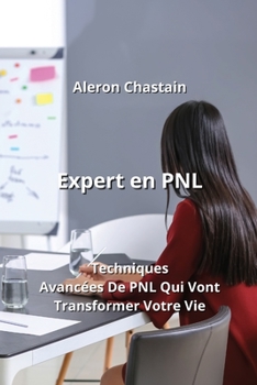 Paperback Expert en PNL: Techniques Avancées De PNL Qui Vont Transformer Votre Vie [French] Book