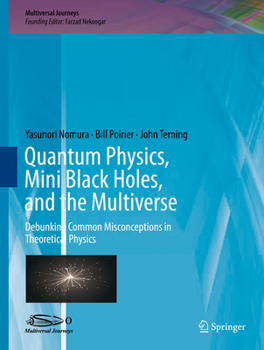 Hardcover Quantum Physics, Mini Black Holes, and the Multiverse: Debunking Common Misconceptions in Theoretical Physics Book