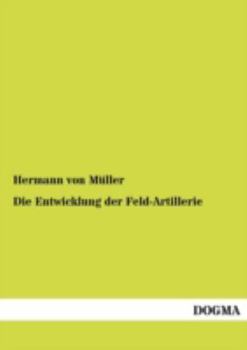 Die Entwicklung Der Feld-Artillerie