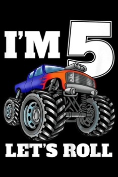 I'm 5 let's roll: Kids Monster Truck 5th Birthday Boy 5 Year Old Gift  Journal/Notebook Blank Lined Ruled 6x9 100 Pages