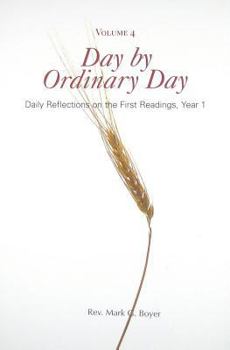 Paperback Day by Ordinary Day, Vol. 4: Daily Reflections on the First Readings, Year 1 Book