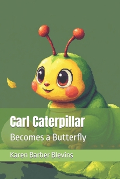 Paperback Carl Caterpillar: Becomes a Butterfly Book