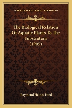 Paperback The Biological Relation Of Aquatic Plants To The Substratum (1905) Book