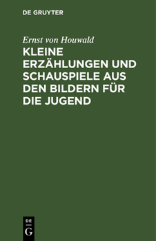 Hardcover Kleine Erzählungen Und Schauspiele Aus Den Bildern Für Die Jugend [German] Book