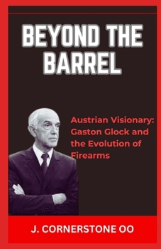 Paperback Beyond the Barrel: "Austrian Visionary: Gaston Glock and the Evolution of Firearms" [Large Print] Book
