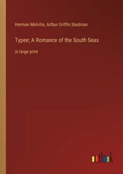 Typee; A Romance of the South Seas: in large print