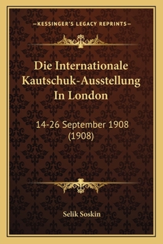Paperback Die Internationale Kautschuk-Ausstellung In London: 14-26 September 1908 (1908) [German] Book
