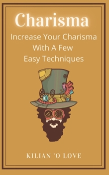 Paperback Charisma: Increase Your Charisma With A Few Easy Techniques Book