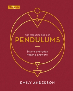 Hardcover The Essential Book of Pendulums: Divine Everyday Healing Answers Book