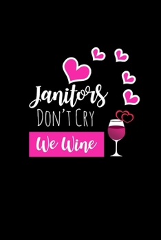 Paperback Janitors Don't Cry We Wine: Funny Gag Gifts For Friends & CoWorkers, Unique Birthday & Christmas Gift Ideas, Small Journal To Write In Book