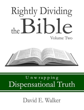 Paperback Rightly Dividing the Bible Volume Two: Unwrapping Dispensational Truth Book