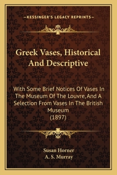 Paperback Greek Vases, Historical And Descriptive: With Some Brief Notices Of Vases In The Museum Of The Louvre, And A Selection From Vases In The British Museu Book