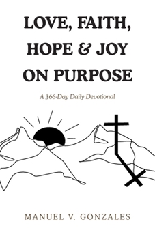 Love, Faith, Hope & Joy on Purpose: A 366-Day Daily Devotional