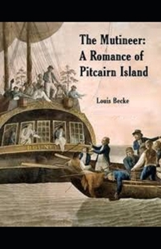 The Mutineer: A Romance of Pitcairn Island Illustrated