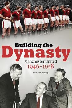 Paperback Building the Dynasty: Manchester United 1946-1958 Book