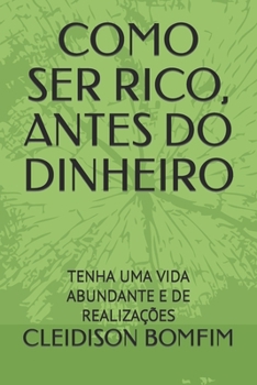 Paperback Como Ser Rico, Antes Do Dinheiro: Tenha Uma Vida Abundante E de Realizações [Portuguese] Book