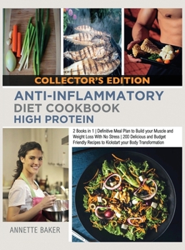 Anti-Inflammatory Diet Cookbook High Protein: 2 Books in 1 Definitive Meal Plan to Build your Muscle and Weight Loss With No Stress 200 Delicious and ... Edition)