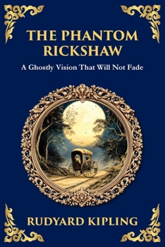 The Phantom Rickshaw: A Supernatural Story of Love, Guilt, and Ghostly Revenge (Library of Alexandria)